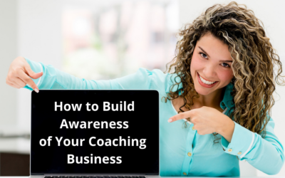 Two Things You Need to Do to Build Awareness of Your Coaching Business